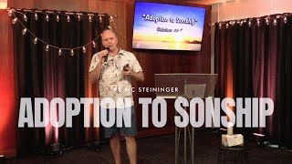 Adoption to Sonship  Pastor Ric Steininger  Ark Ministries [upl. by Ezarra]