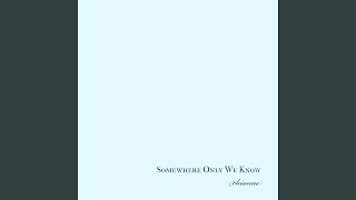 Somewhere Only We Know [upl. by Dat]