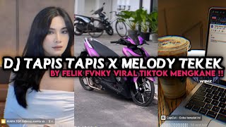 DJ TAPIS TAPIS X MELODY TEKEK BY FELIK FVNKY VIRAL TIKTOK MENGKANE‼️ [upl. by Nonnahsed261]