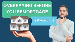 Is it worth overpaying your mortgage ahead of a remortgage [upl. by Enyledam]