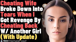 Cheating Wife Broke Down Into Tears When I Got Revenge By Cheating Back W Another Girl With Update [upl. by Ferna]