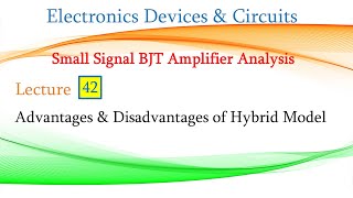 Lect 42 Advantages amp Disadvantages of Hybrid Model of BJT [upl. by Tnilf]