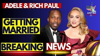 ADELE AND RICH PAUL ARE GETTING MARRIED [upl. by Amsirhc]