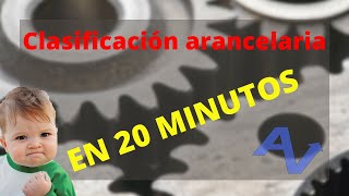 CLASIFICACIÓN ARANCELARIA EN 20 MINUTOS TOTALMENTE PRACTICA [upl. by Enigroeg]