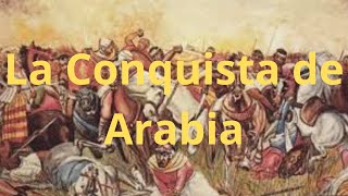 La Conquista de Arabia Batallas y Dominio en la Península Arábiga [upl. by Ule969]