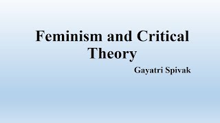 Gayatri Spivaks quotFeminism and Critical Theoryquot Summary [upl. by Ahsenrad]