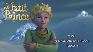 LE PETIT PRINCE  La planète des Eoliens B222  Partie 1 [upl. by Ednihek]