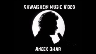 Khwaishein Music Video  Aneek Dhar [upl. by Anoiek]