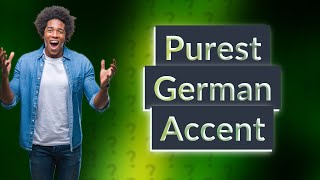 Which German accent is the purest [upl. by Mayworm892]