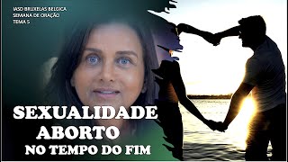 5  SEXUALIDADE E ABORTO NO TEMPO DO FIM  MAIZA RIBEIRO  TEMA 5  BRUXELAS  BÉLGICA  MAIO JUNHO [upl. by Cohlier662]