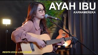 AYAH IBU  KARNA MEREKA LIVE COVER BY REGITA ECHA [upl. by Yrocej515]