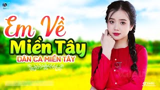 Em Về Miền Tây  LK Dân Ca Miền Tây 2024 Nhạc Trữ Tình Quê Hương Chọn Lọc  Dân Ca Miền Tây [upl. by Libys857]