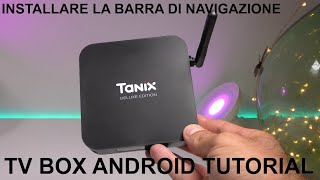 TV BOX ANDROID TUTORIAL  Ogni Modello  Come installare la barra di Navigazione guida passopasso [upl. by Lehplar]