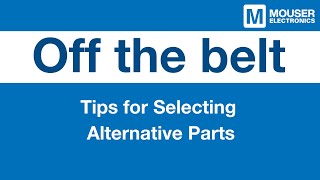 Tips for Selecting Alternative Parts  Mouser Electronics [upl. by Mast744]