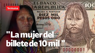 La increíble historia de Adriana Martínez Dogirama la embera del billete de 10 mil pesos  SEMANA [upl. by Bogusz]