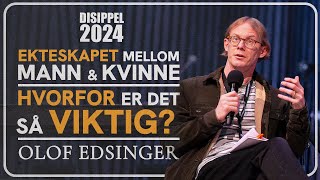 Disippel 2024  Ekteskapet mellom mann og kvinne  Hvorfor er det så viktig  Olof Edsinger [upl. by Otsirc249]