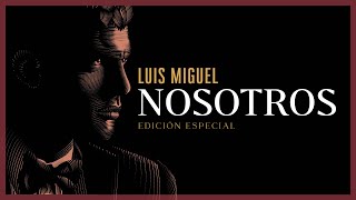 NOSOTROS  Luis Miguel con letraEDICIÓN ESPECIAL [upl. by Solotsopa]