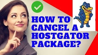 HOW TO CANCEL A HOSTGATOR Package and Account Follow These 4 Steps [upl. by Yerga]