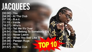 J a c q u e e s 2023 MIX  Top 10 Best Songs  Greatest Hits  Full Album [upl. by Finlay]