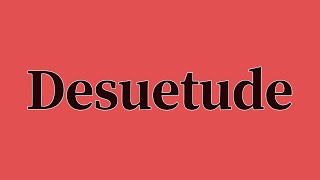 Desuetude Pronunciation and Meaning [upl. by Bleier]