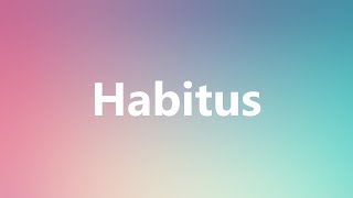 Habitus  Medical Definition and Pronunciation [upl. by Aikemit]