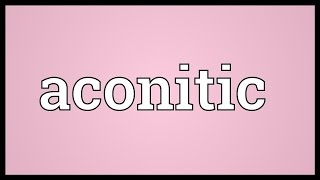 Aconitic Meaning [upl. by Lynne]