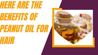 Here are the benefits of peanut oil for hair [upl. by Asilaj]