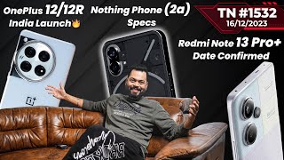 IBTR 2023OnePlus 12R amp 12 India LaunchNothing Phone 2a SpecsRedmi Note 13 Prorealme 12TTN1532 [upl. by Ahidam707]