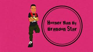 Brandon Star  Horner Man Official Audio “Soca 2018” [upl. by Philipps]