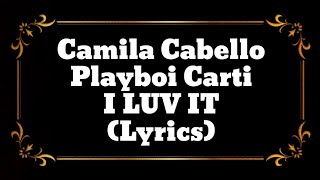 Camila Cabello Playboi Carti  I LUV IT Lyrics [upl. by Mercedes]