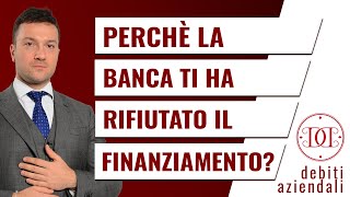 Perché la banca ti ha rifiutato il finanziamento [upl. by Baxy554]