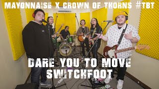 Dare You To Move  Switchfoot  Mayonnaise x Crown of Thorns TBT [upl. by Eelrefinnej]