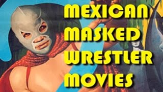 Mexican Masked Wrestler Movies An Introduction [upl. by Eulaliah230]