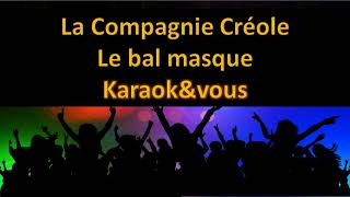 Karaoké La Compagnie Créole  Le bal masque [upl. by Tedmann]