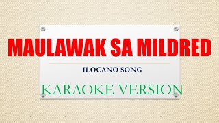 MAULAWAK SA MILDRED  KARAOKE  ILOCANO KARAOKE HITS [upl. by Robb830]