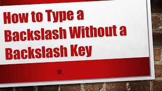 How to Type a Backslash Without a Backslash Key [upl. by Wenoa859]