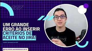 Um grande erro ao inserir critérios de aceite no Jira [upl. by Felix304]