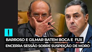 Barroso e Gilmar batem boca e Fux encerra sessão sobre suspeição de Moro [upl. by Frazer]