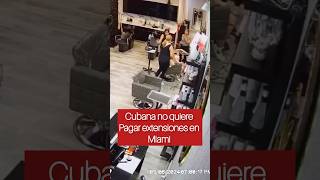 Cubana no quiere pagar servicio de extensiones en Miami 😱 [upl. by Rebhun]