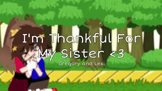 I’m Thankful For My Sister  Gregory and Lexi  Angst [upl. by Farrah]