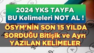 2024 YKS DİKKAT 🔥 ÖSYMNİN SON 15 YILDA SORDUĞU Bitişik ve Ayrı YAZILAN KELİMELER [upl. by Long]