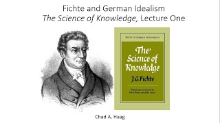 Intro to Fichte and German Idealism The Science of Knowledge Lecture One [upl. by Yenreit]