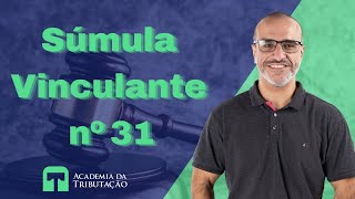 Série Súmulas Vinculantes em matéria tributária  Súmula Vinculante nº 31 [upl. by Elinore]