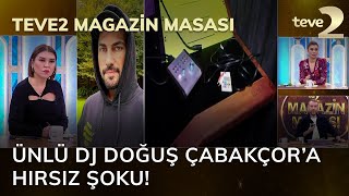 teve2 Magazin Masası Ünlü Dj Doğuş Çabakçor’a Hırsız Şoku [upl. by Caddaric489]