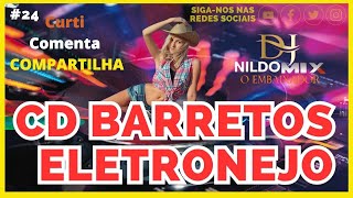 CD BARRETOS ELETRONEJO DJ NILDO MIX O EMBAIXADOR 24 [upl. by Eeliram]