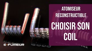 Tuto atomiseur reconstructible  Choisir son coil  EFumeur [upl. by Stickney]