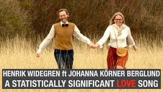 Henrik Widegren ft Johanna Körner Berglund  A Statistically Significant Love Song [upl. by Cilurzo953]