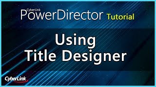 PowerDirector  Using Title Designer  CyberLink [upl. by Kano]