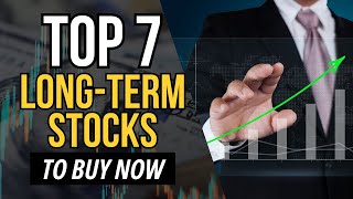 Top 7 Best LongTerm Stocks to Buy Now [upl. by Belding]