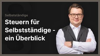 Steuern für Selbstständige  Einkommensteuer Gewerbesteuer amp Mehrwertsteuer im Überblick [upl. by Bobbe]